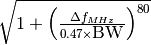 \sqrt{1 + \left(\frac{\Delta f_{MHz}}{0.47 \times \mbox{BW}}\right)^{80}}